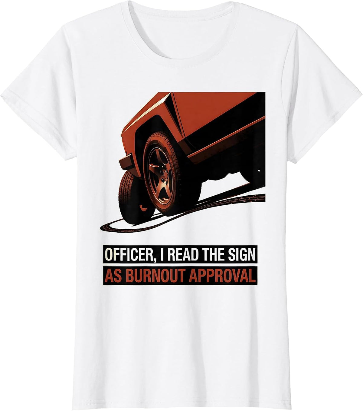Officer, I Read The Sign As Burnout Approval Funny Car T-Shirt - White