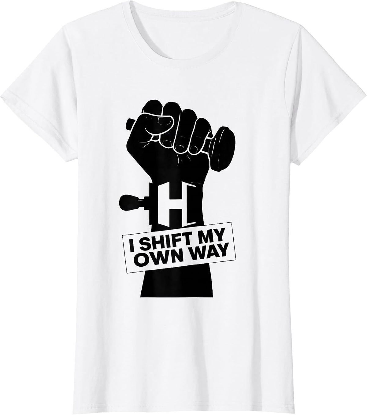 I Shift My Own Way Manual Transmission Car Enthusiast T-Shirt - White