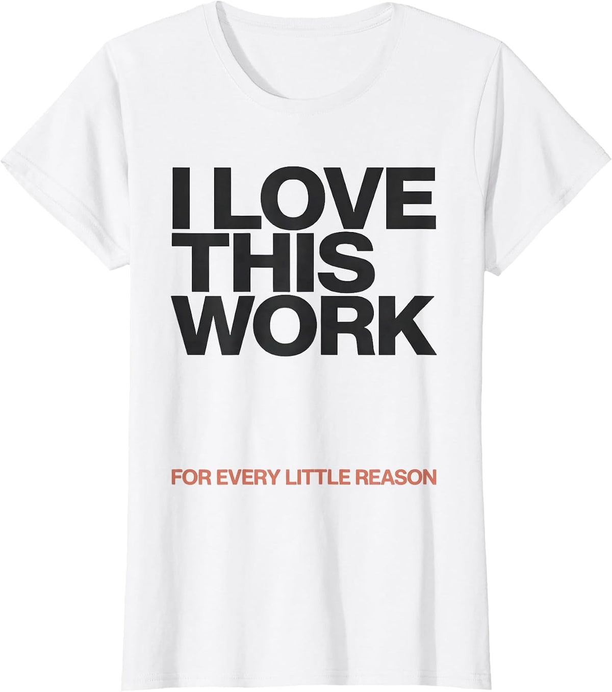 I Love This Work For Every Little Reason Teacher Humor T-Shirt - White
