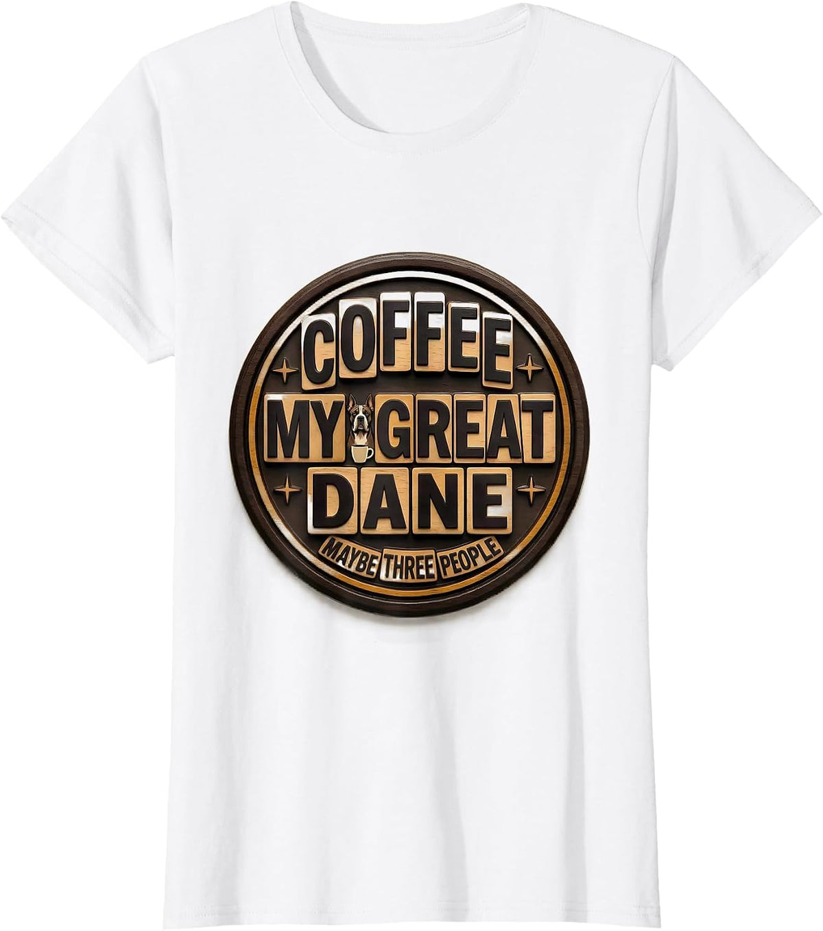 Coffee, My Great Dane, Maybe Three People Dog Owner Humor T-Shirt - White