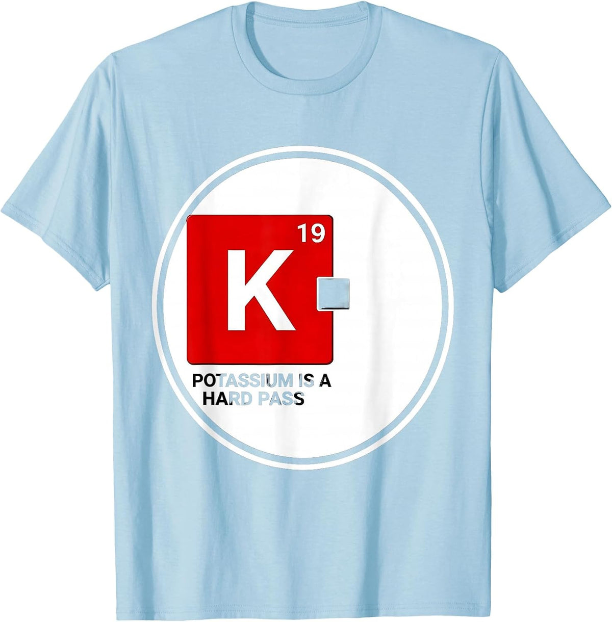 Men's Potassium Is A Hard Pass Funny Science Teacher Periodic T-Shirt - Baby Blue