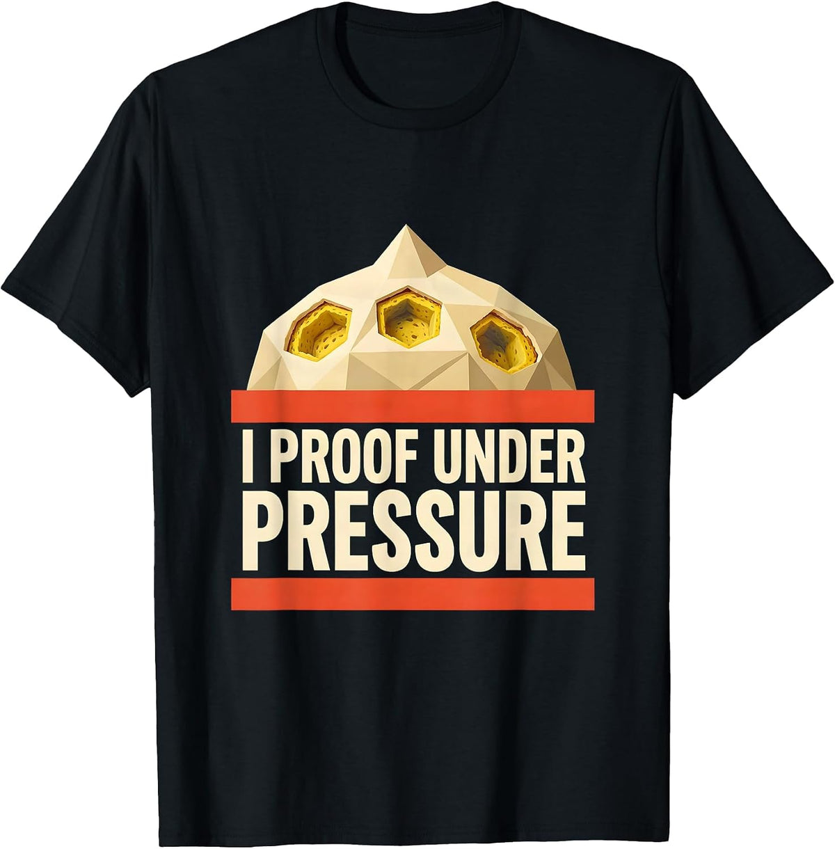 Men's I Proof Under Pressure Funny Baker Sourdough Bread Baking T-Shirt - Black
