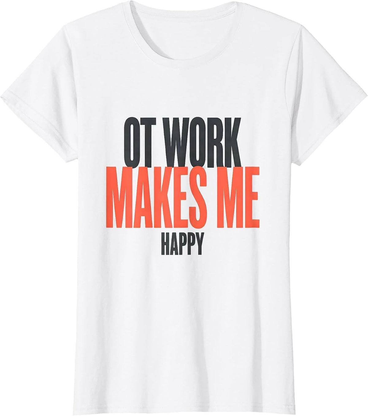 Women's OT Work Makes Me Happy Funny Occupational Therapy OT Month T-Shirt - White