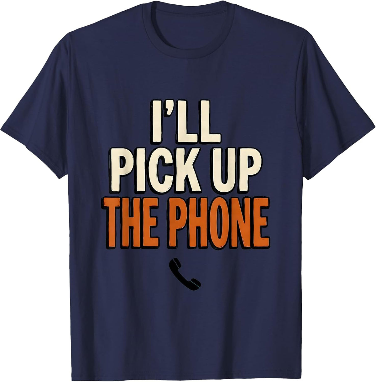 Men's I'll Pick Up The Phone Funny Mental Health Counselor T-Shirt - Navy Blue