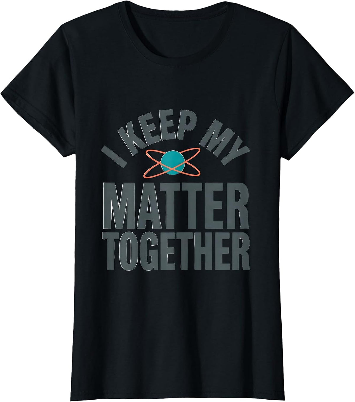 Women's I Keep My Matter Together Funny Science Nerd Pun Chemistry T-Shirt - Black