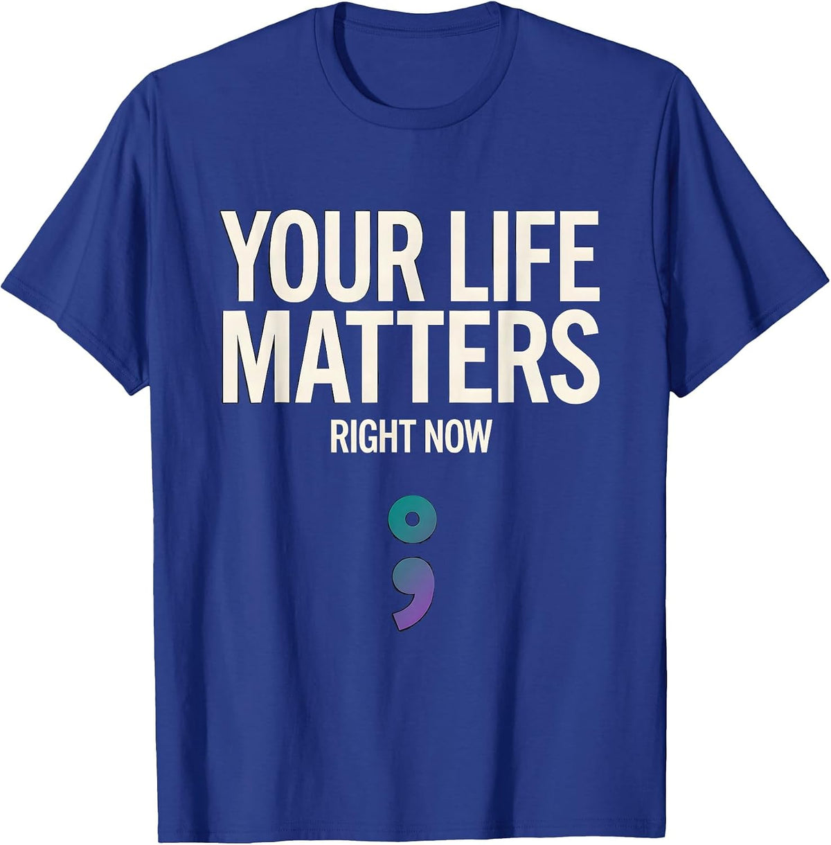 Your Life Matters Right Now Semicolon Mental Health T-Shirt - Royal Blue