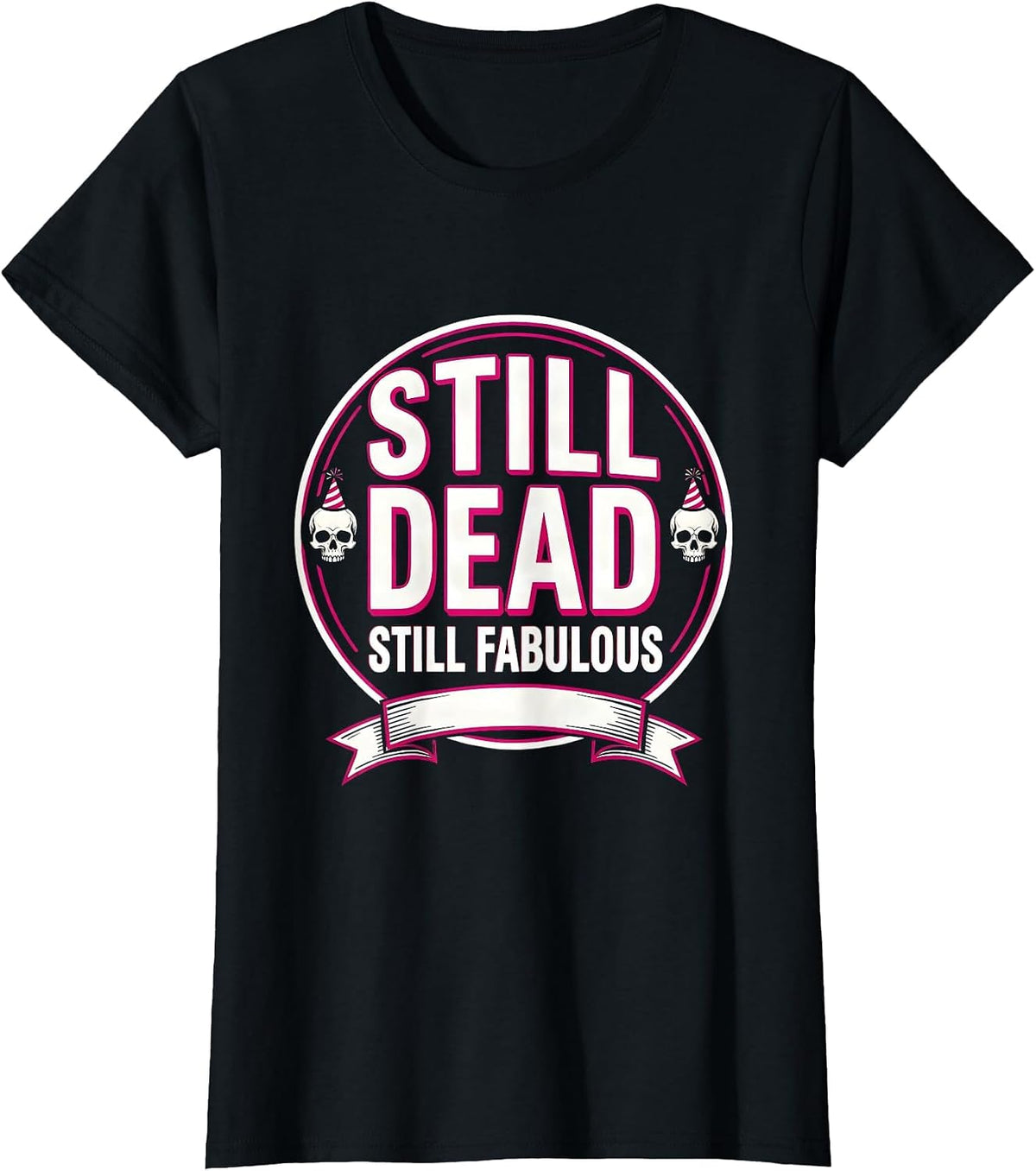 Women's Still Dead Still Fabulous Skeleton New Year Design T-Shirt - Black