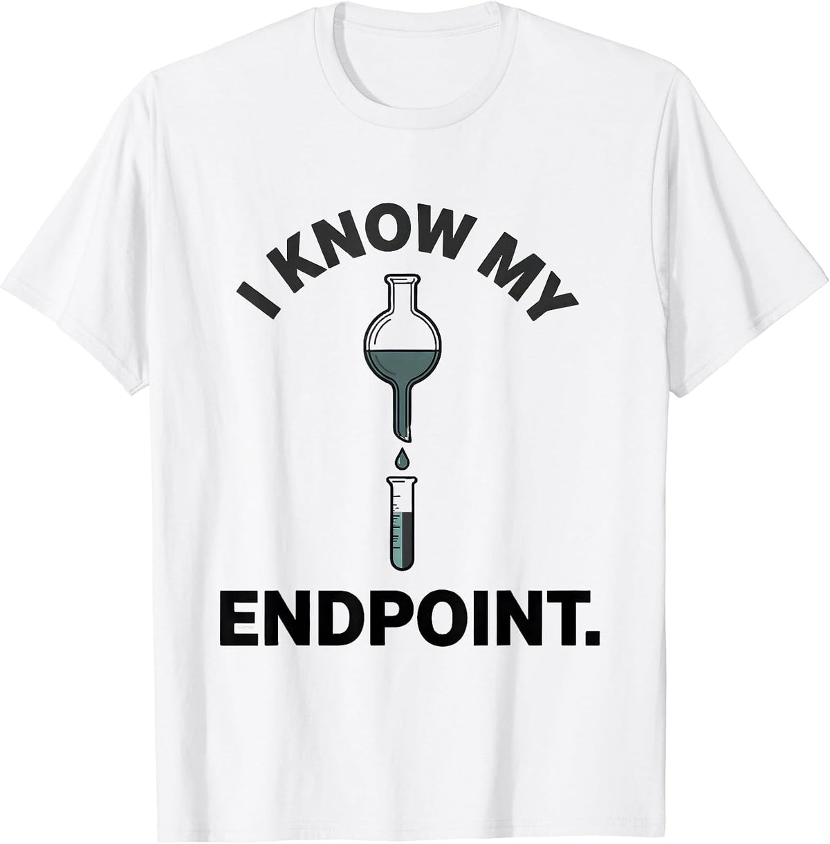 Men's I Know My Endpoint Funny Science Chemistry Nerd Gift T-Shirt - White