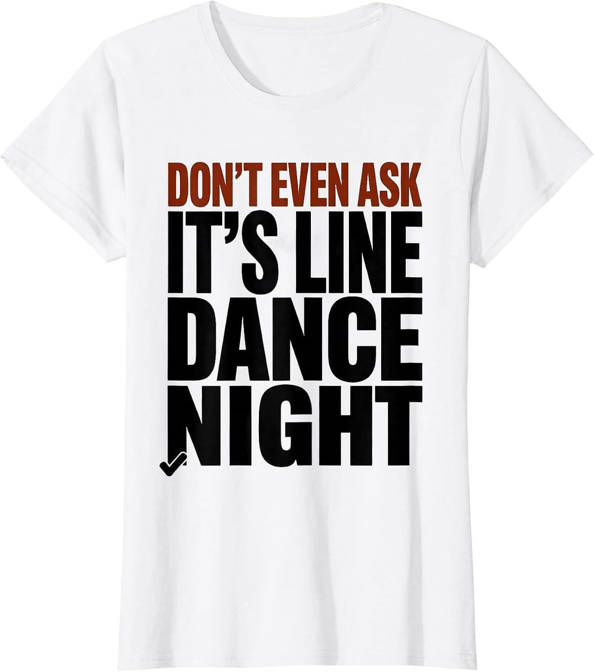 Women's Don't Even Ask, It's Line Dance Night Funny Line Dancer T-Shirt - White