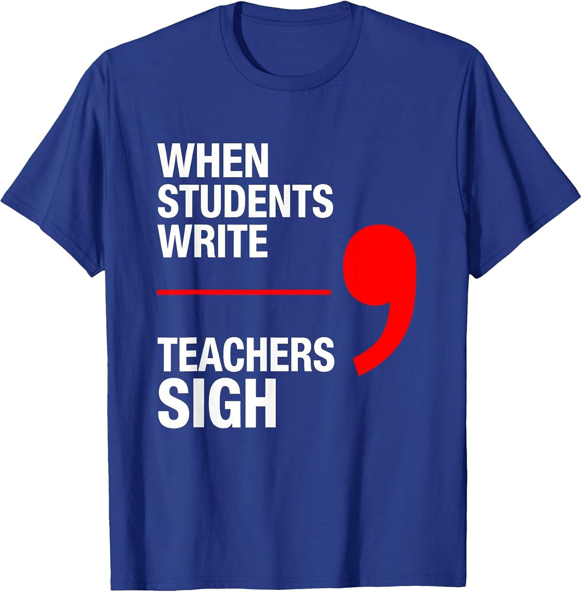 When Students Write Teachers Sigh Funny Grammar Teacher T-Shirt - Royal Blue