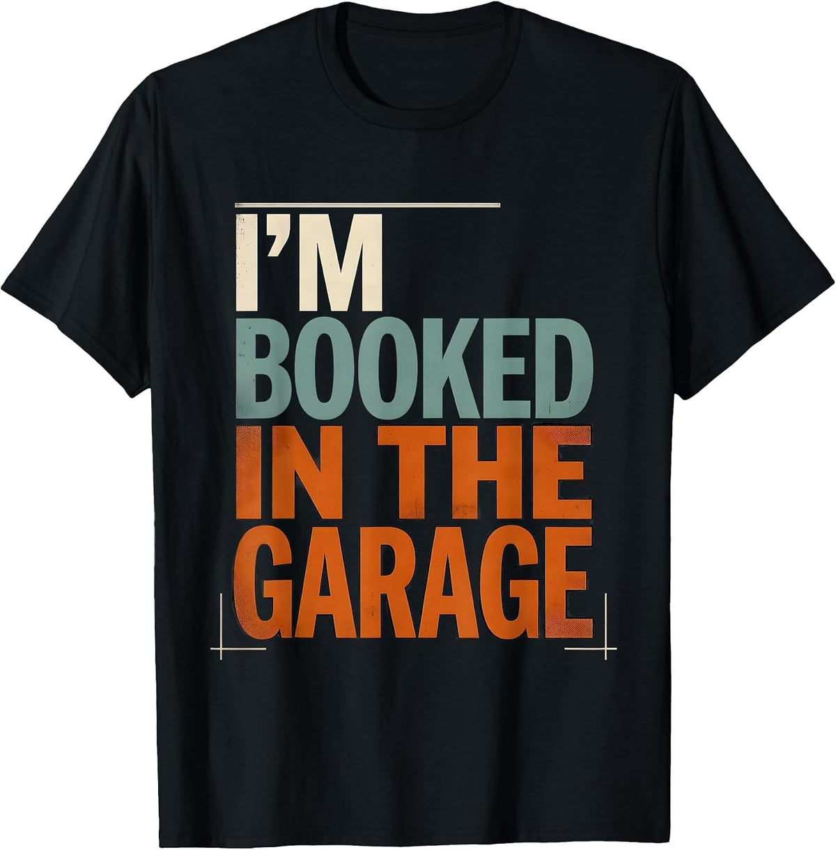 Men's I'M BOOKED IN THE GARAGE Funny Mechanic Car Guy Dad T-Shirt - Black