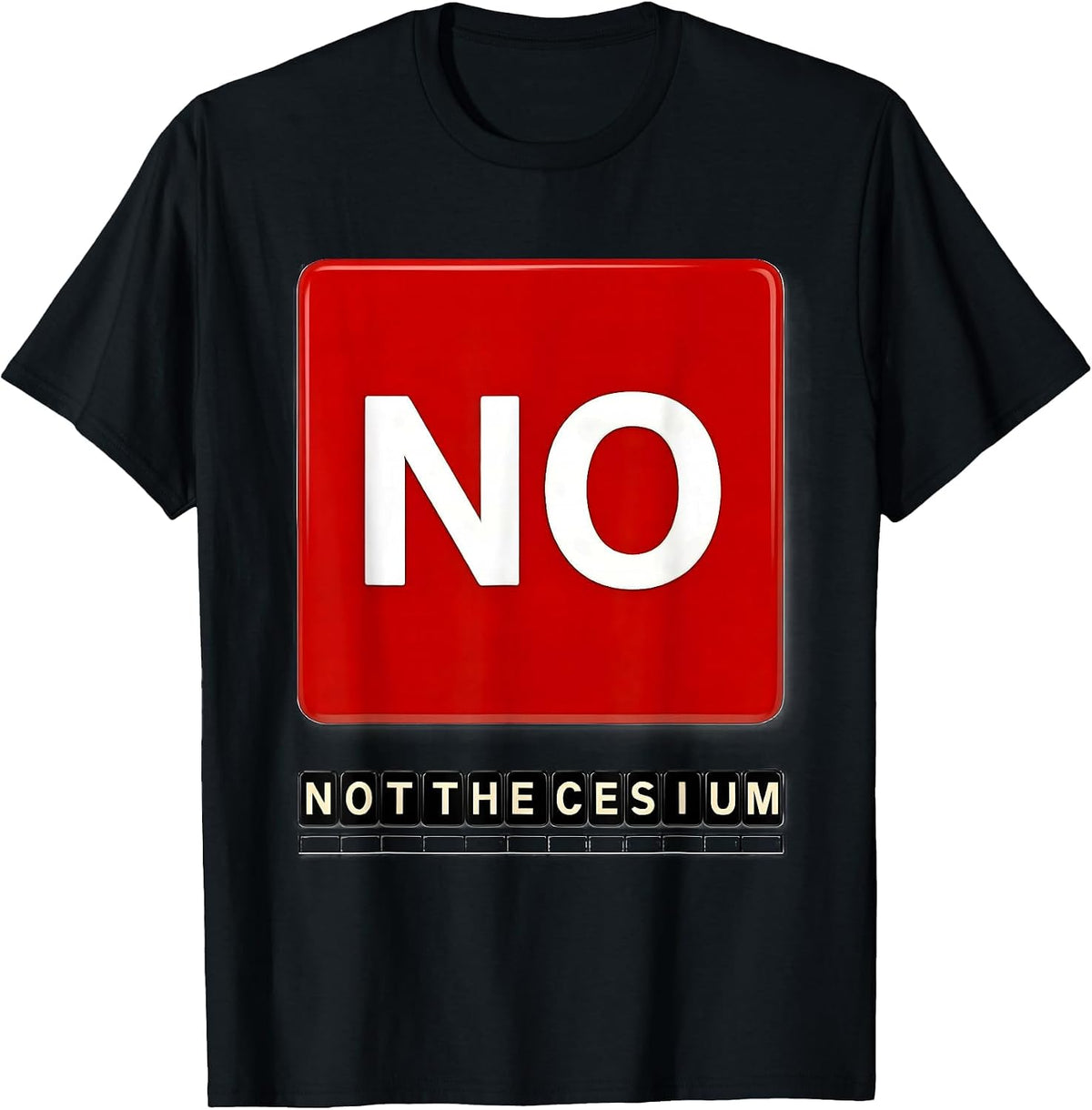 Men's No. Not The Cesium Funny Periodic Table Science Teacher T-Shirt - Black