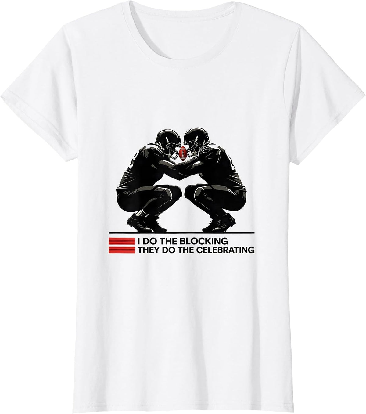 I Do The Blocking, They Do The Celebrating Football Lineman T-Shirt - White