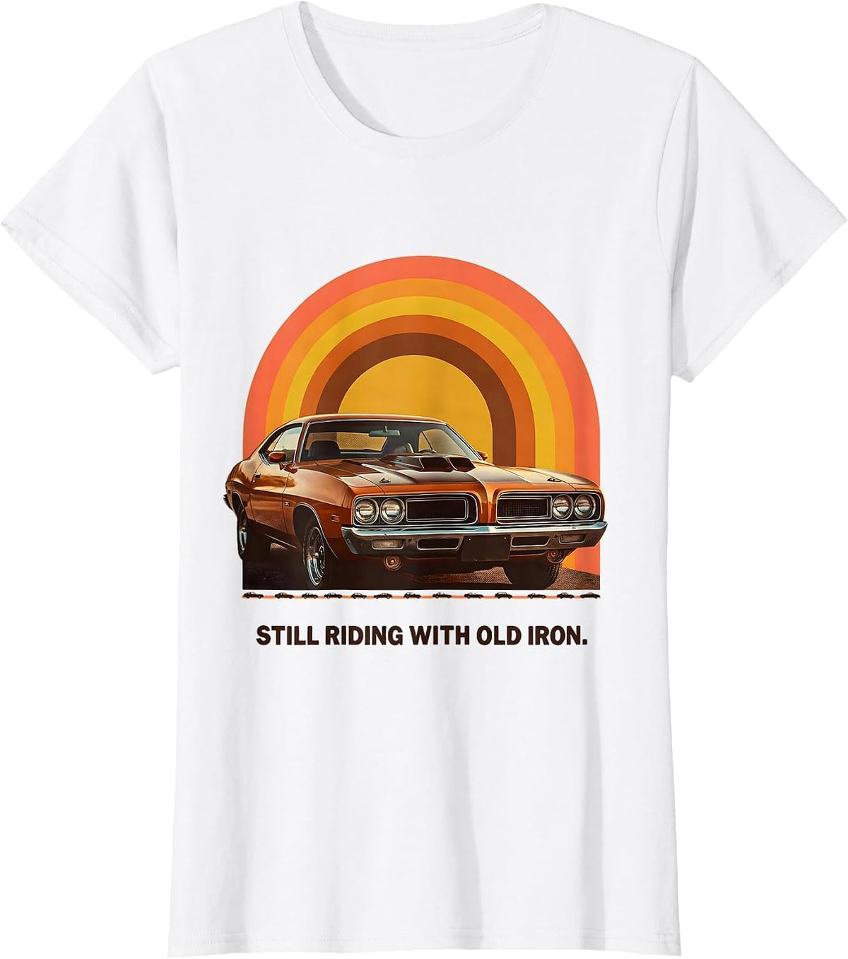 Women's Still Riding With Old Iron Retro Vintage Muscle Car T-Shirt - White