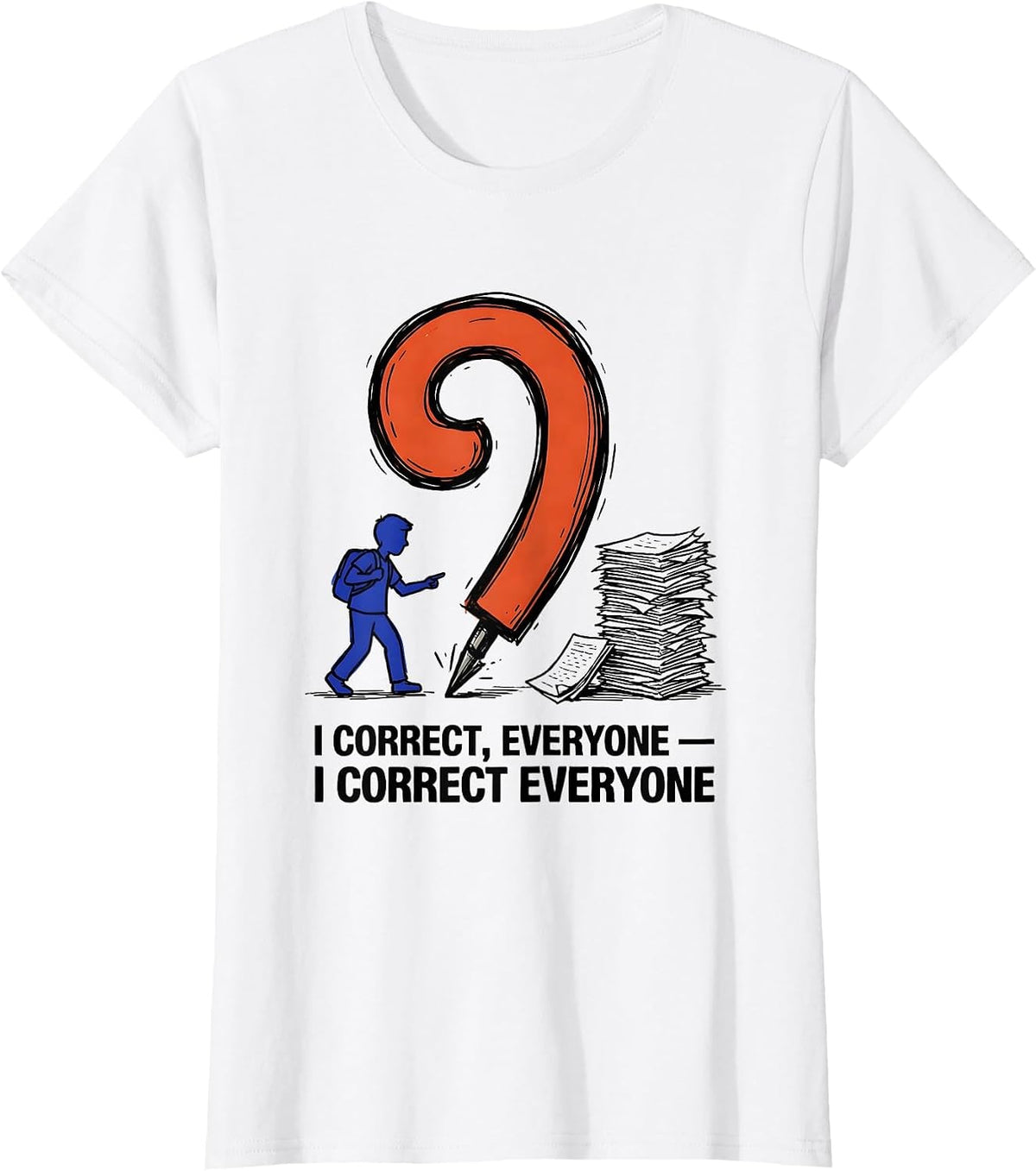 I Correct Everyone Funny Grammar Teacher Punctuation Humor T-Shirt - White