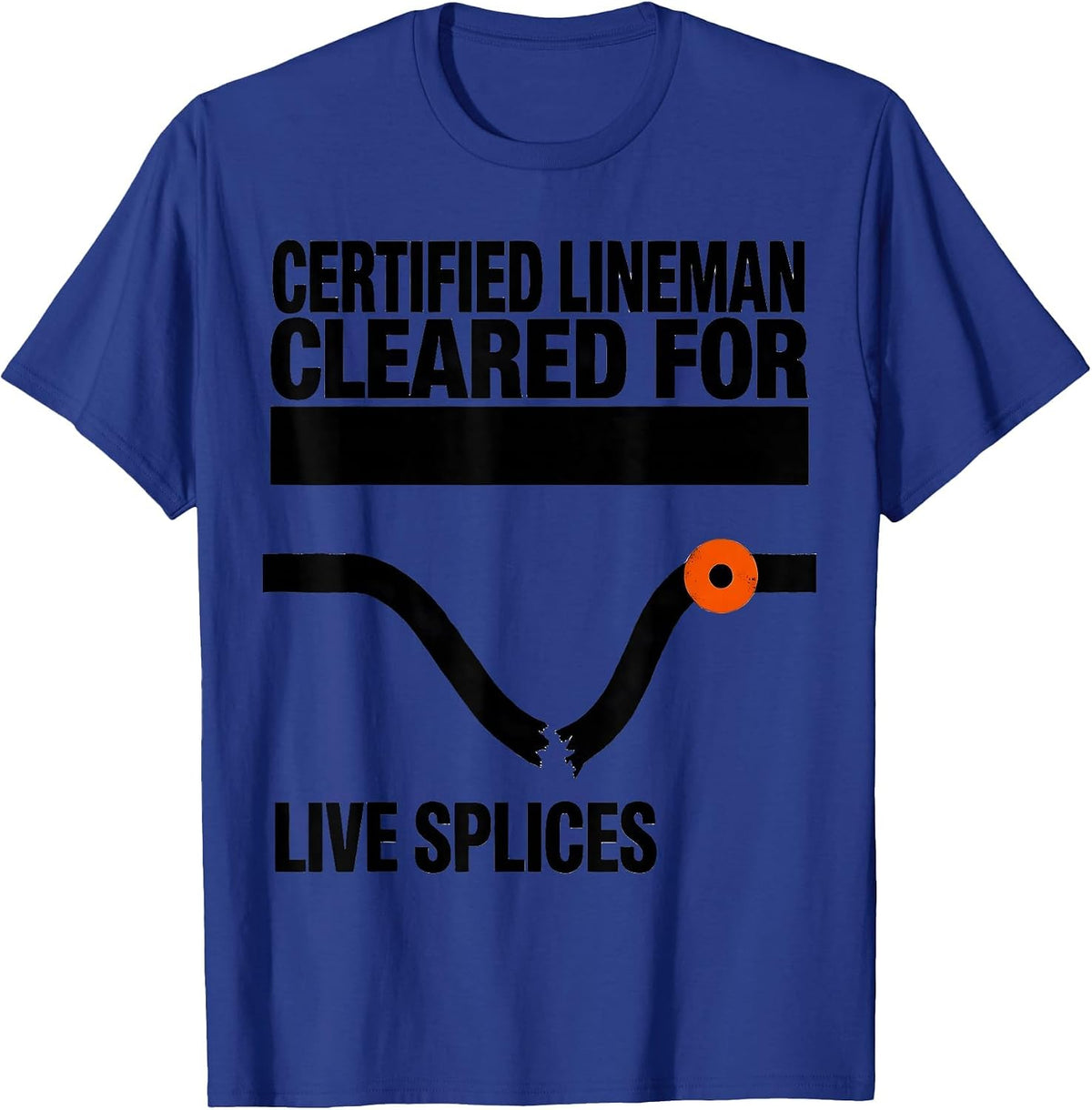 Certified Lineman, Cleared For Live Splices Funny T-Shirt - Royal Blue