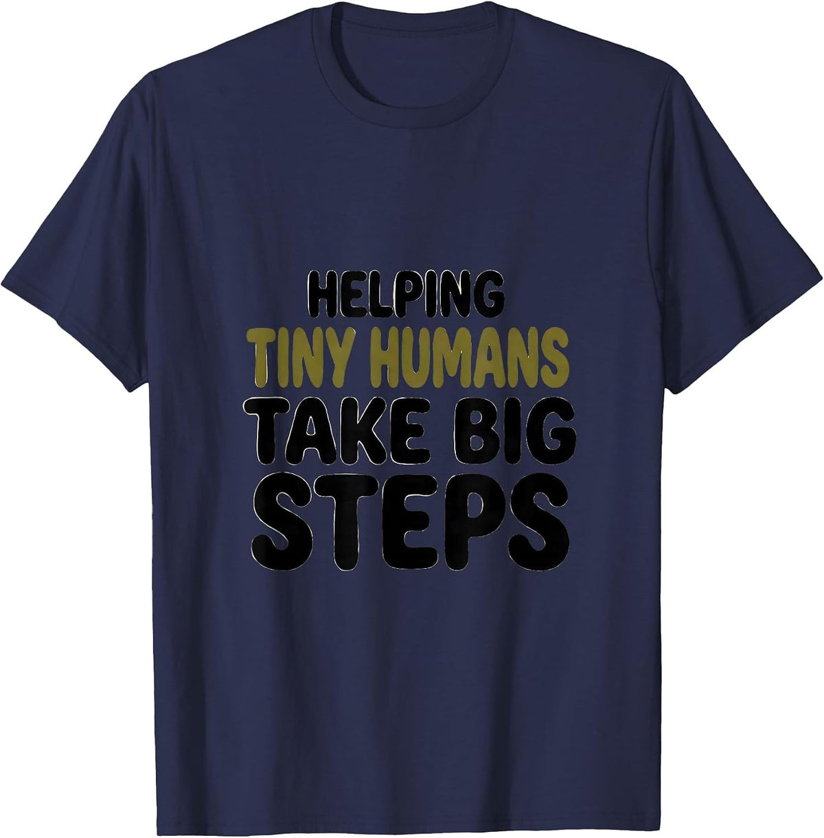 Helping Tiny Humans Take Big Steps Teacher Minimal Gift T-Shirt - Navy Blue