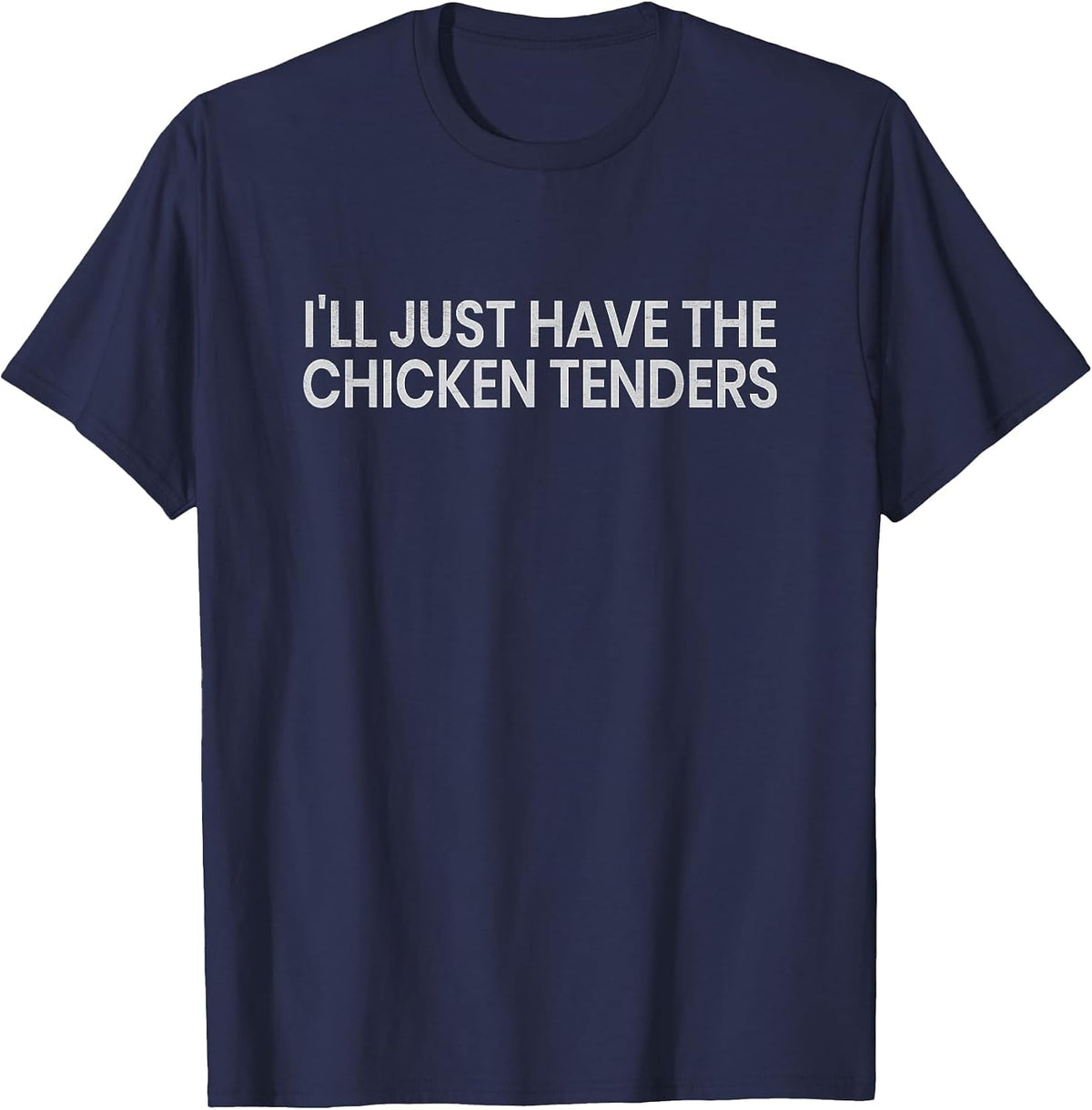 I'll Just Have The Chicken Tenders Chicken Lovers T-Shirt - Navy Blue