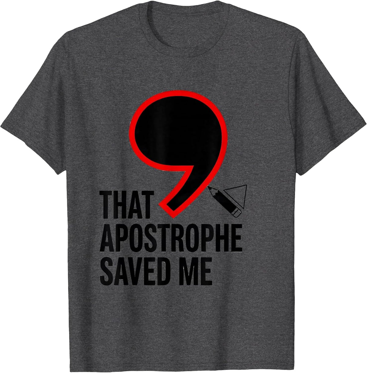 That Apostrophe Saved Me Funny Grammar Teacher Punctuation T-Shirt - Dark Heather Grey