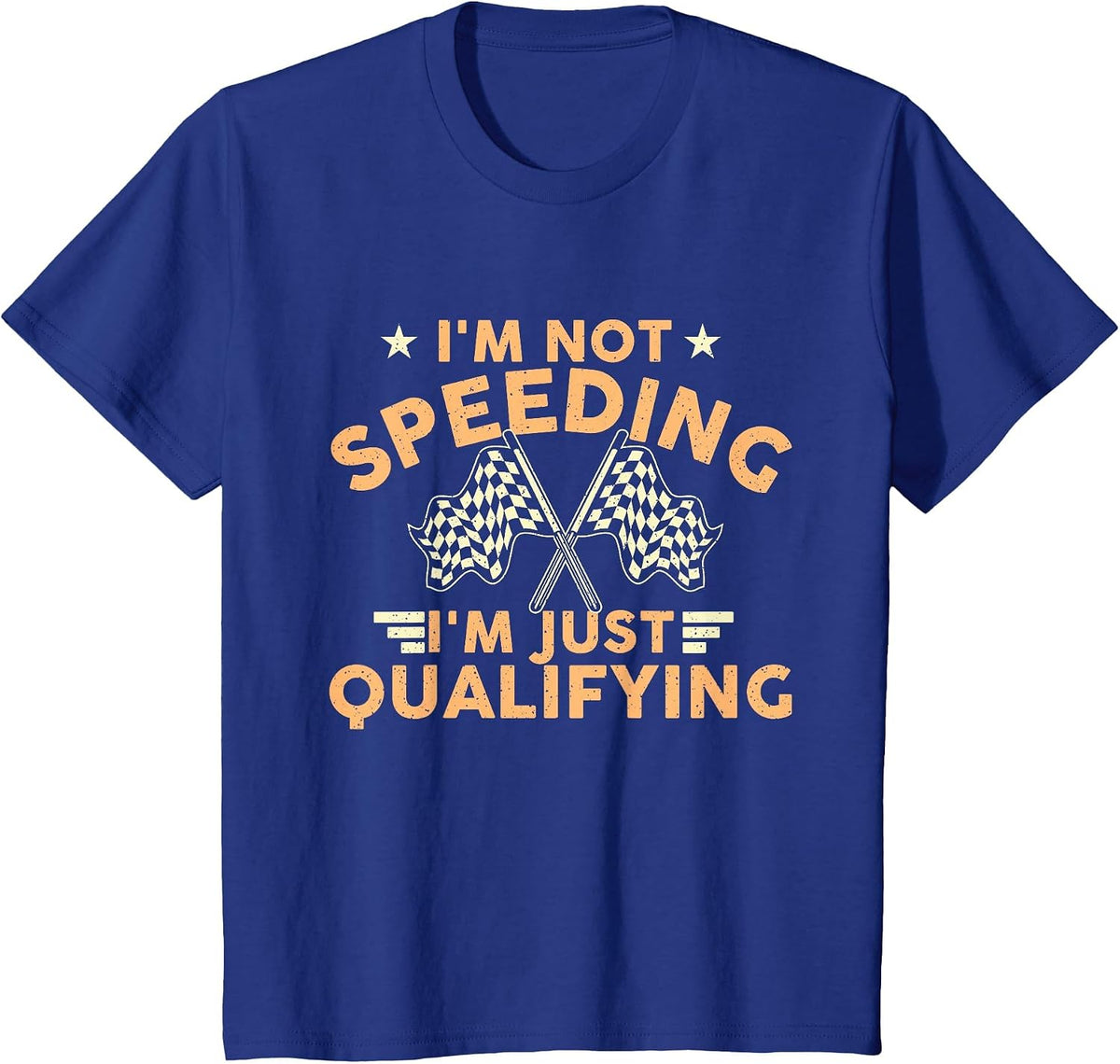 I'm Not Speeding I'm Just Qualifying - Drift Car Race Car T-Shirt - Royal Blue