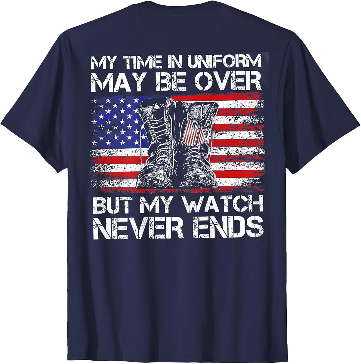 My Time in Uniform May Be Over But Watch Never End (on Back) T-Shirt - Navy Blue