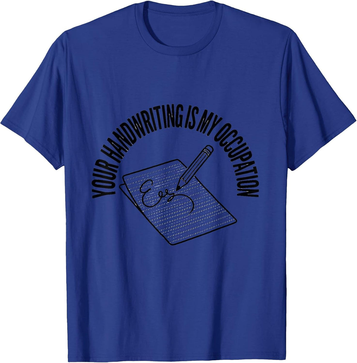 Your Handwriting Is My Occupation Occupational Therapy OT T-Shirt - Royal Blue