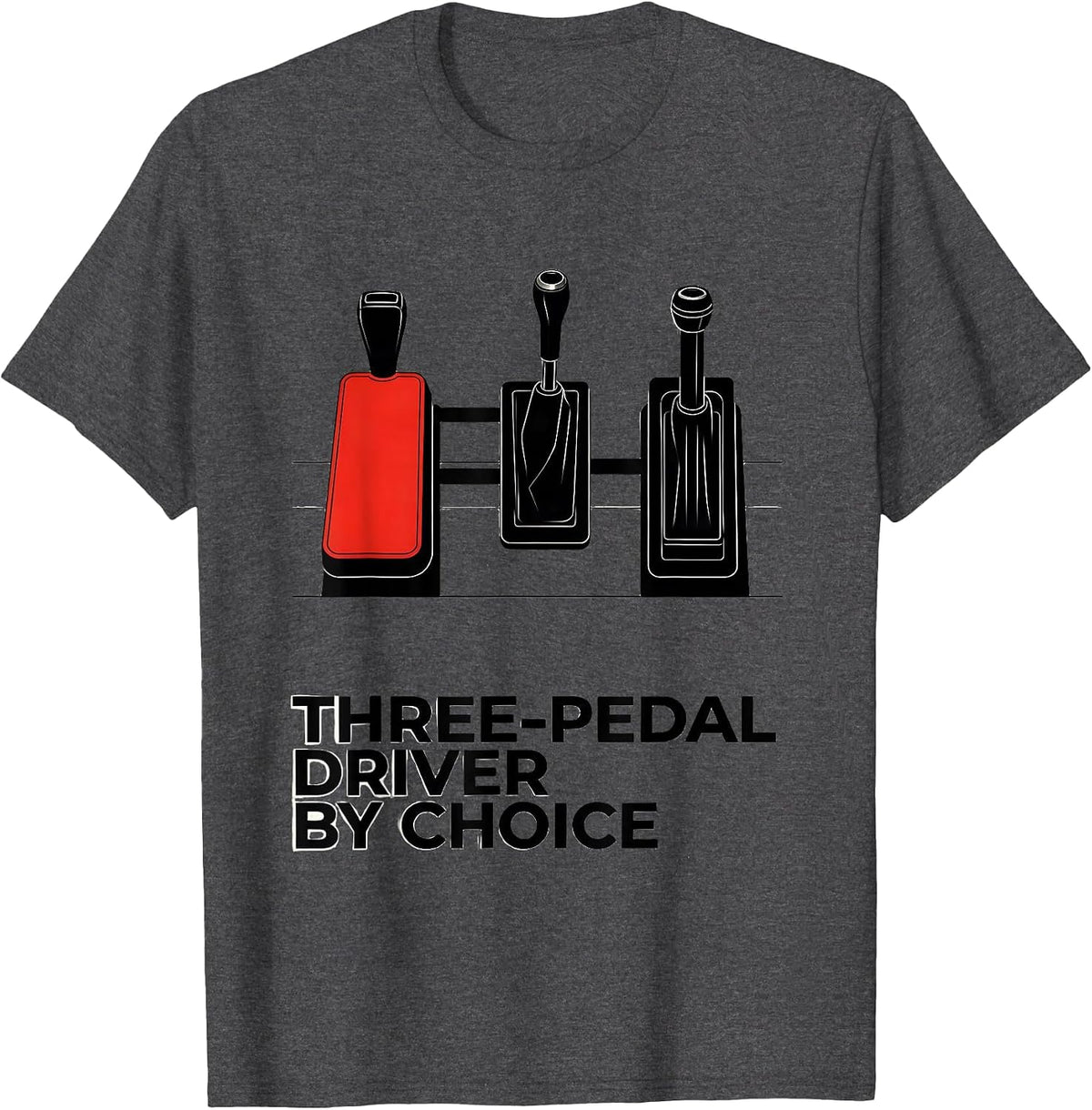 Three-Pedal Driver By Choice Manual Transmission Car Guy T-Shirt - Dark Heather Grey