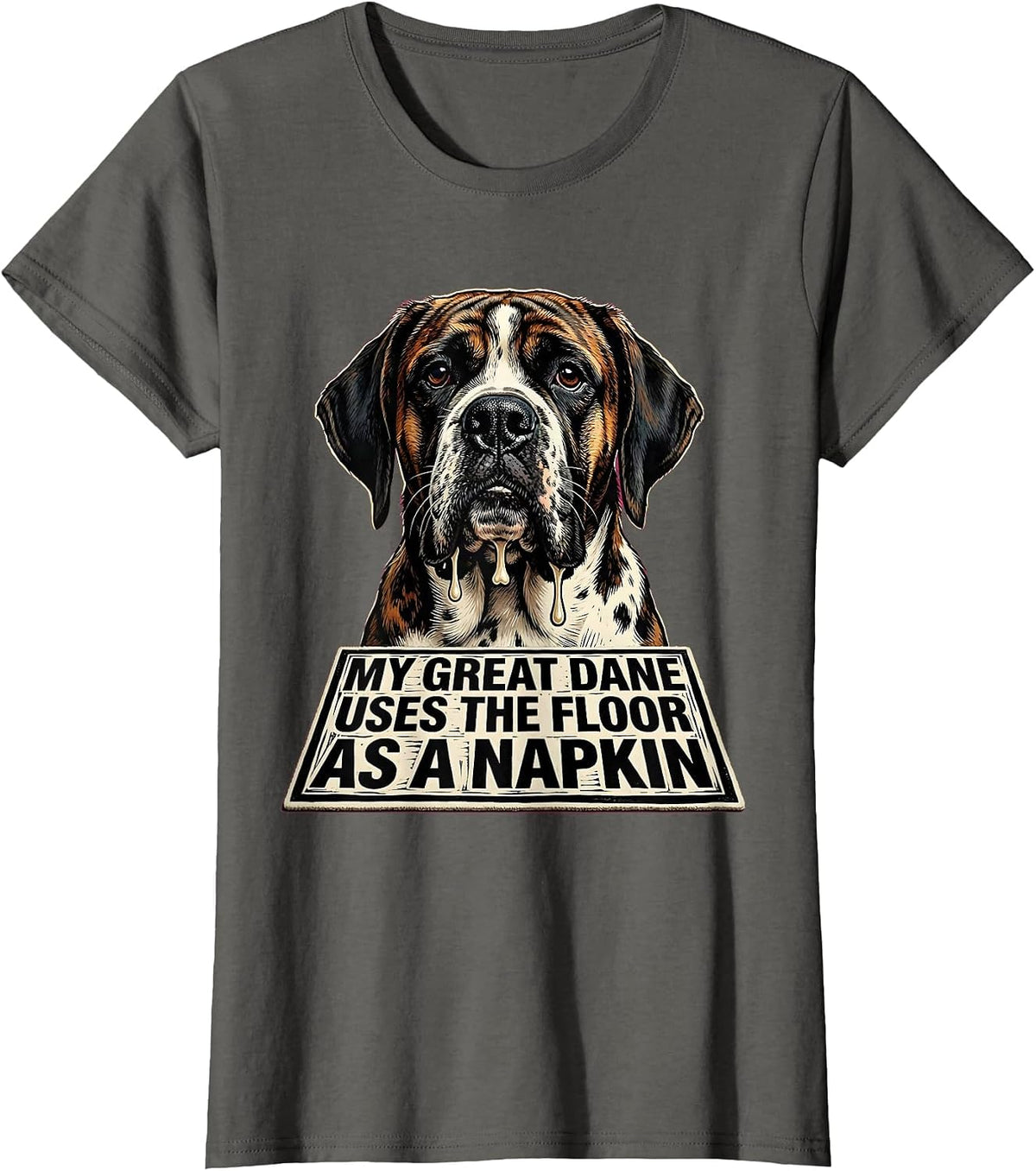 Women's My Great Dane Uses The Floor As A Napkin Funny T-Shirt - Asphalt Grey