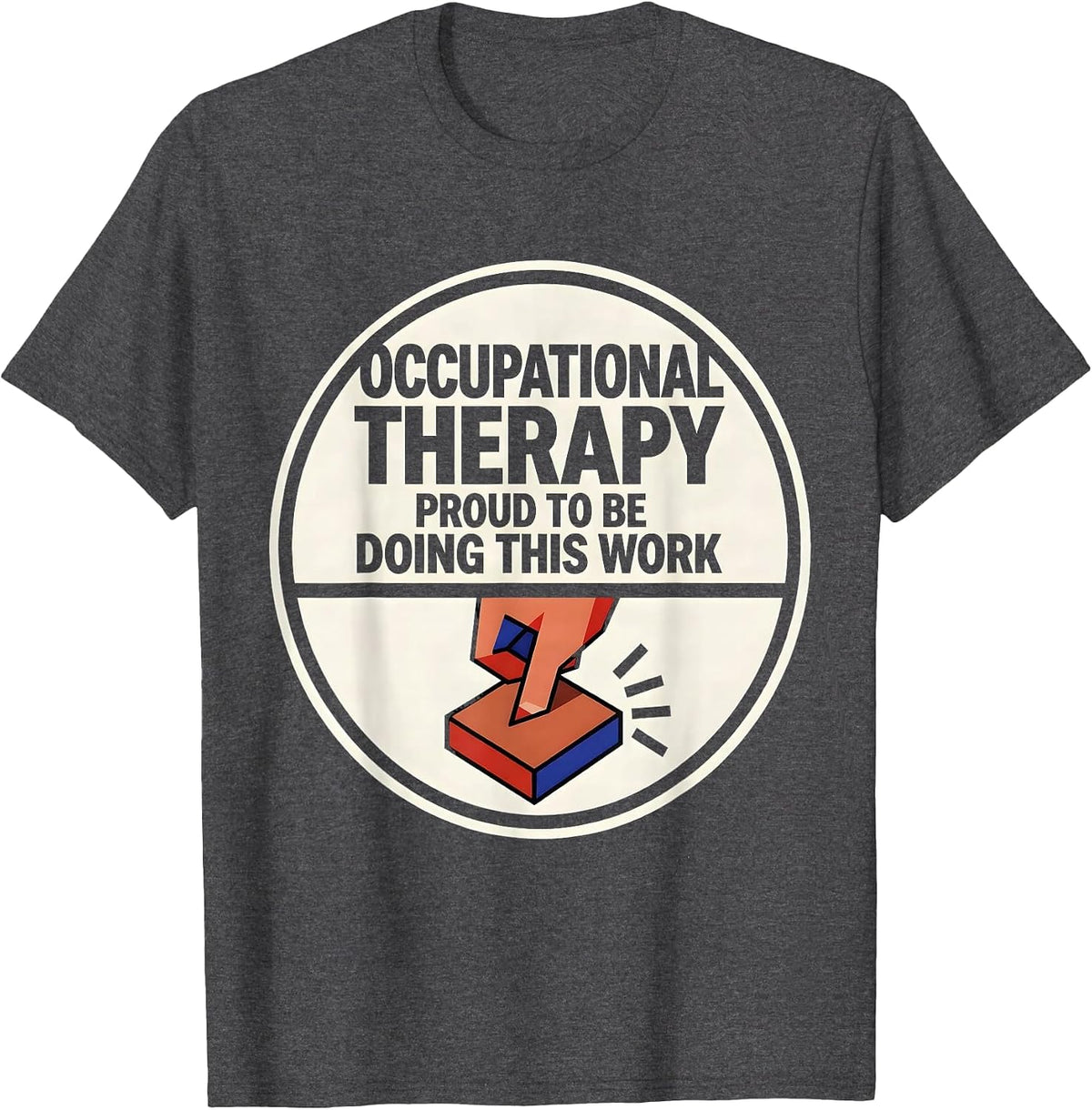 Men's Occupational Therapy, Proud To Be Doing This Work T-Shirt - Dark Heather Grey
