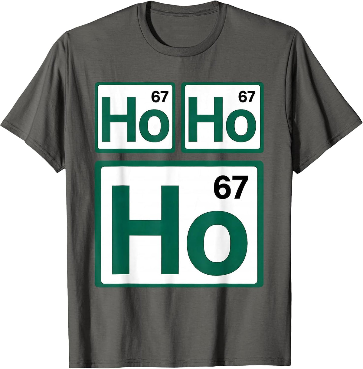 Ho Ho Ho Atomic Number 67 Funny Science Chemistry Nerd Humor T-Shirt - Asphalt Grey