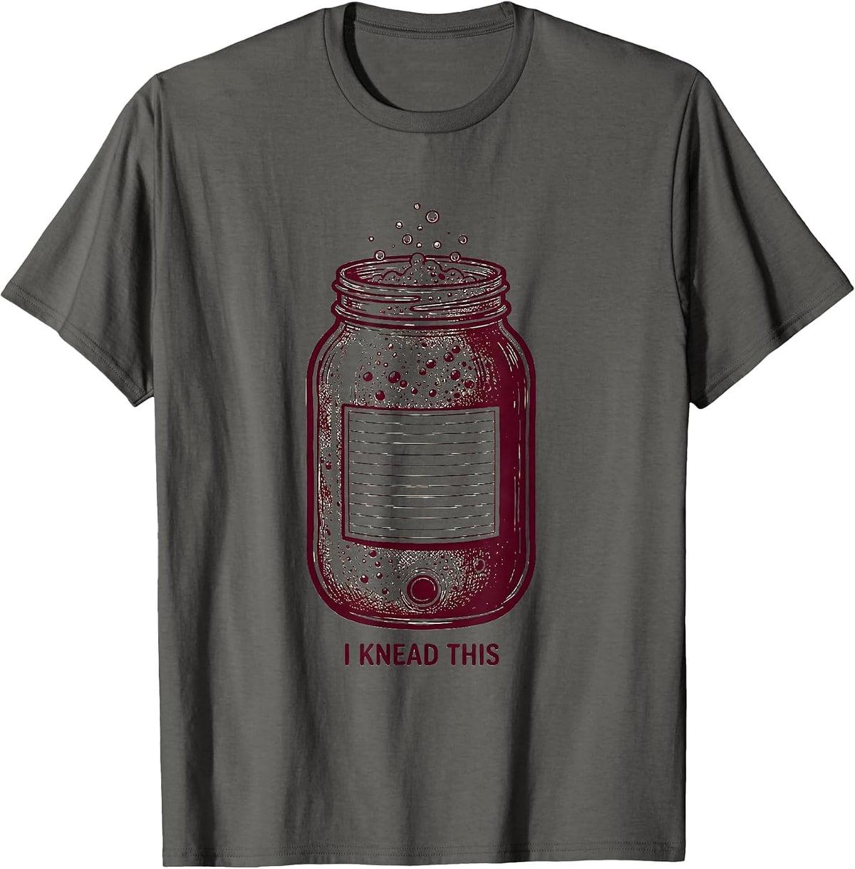 I Knead This Funny Sourdough Starter Home Baker Foodie Humor T-Shirt - Asphalt Grey