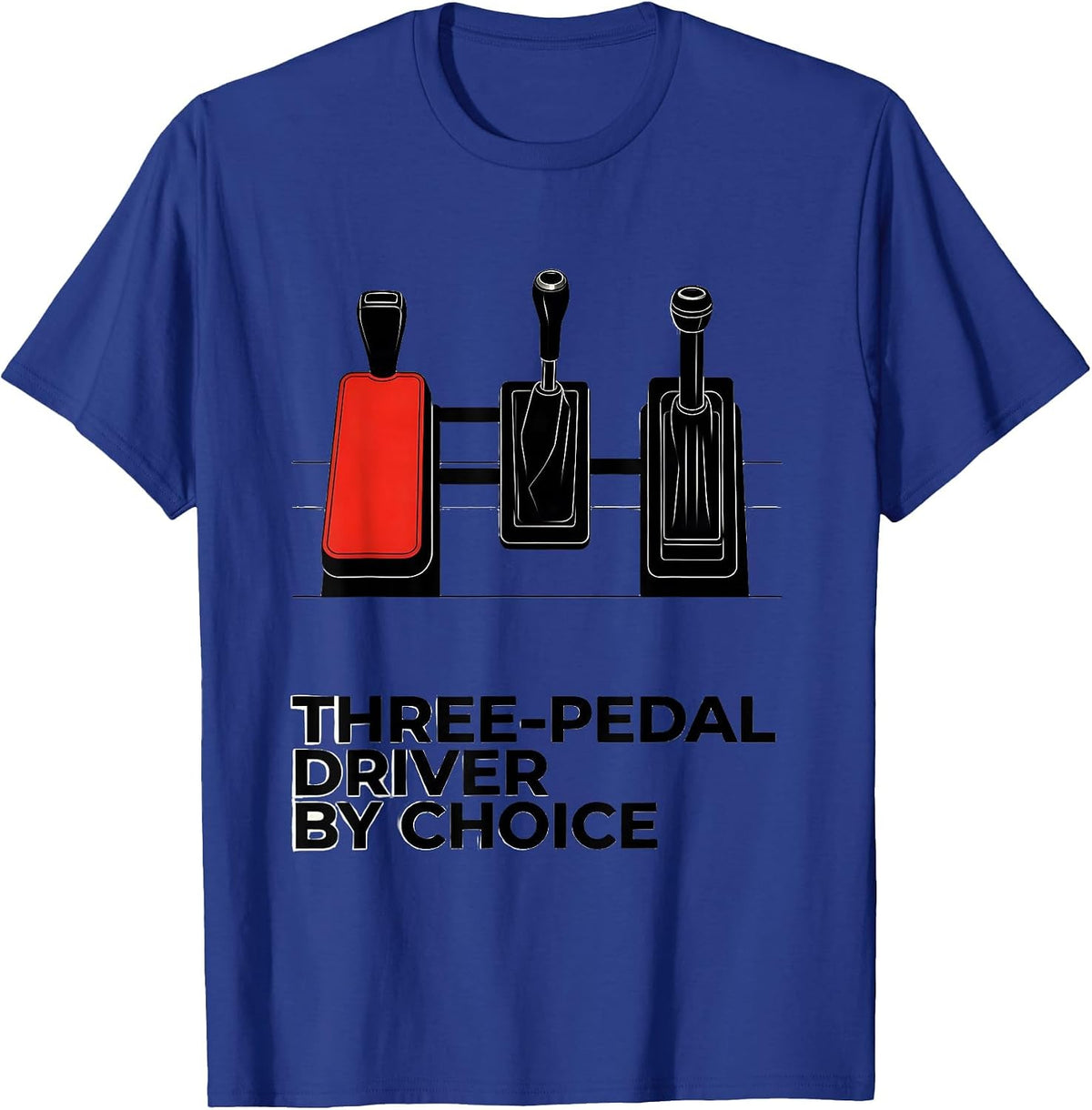 Three-Pedal Driver By Choice Manual Transmission Car Guy T-Shirt - Royal Blue