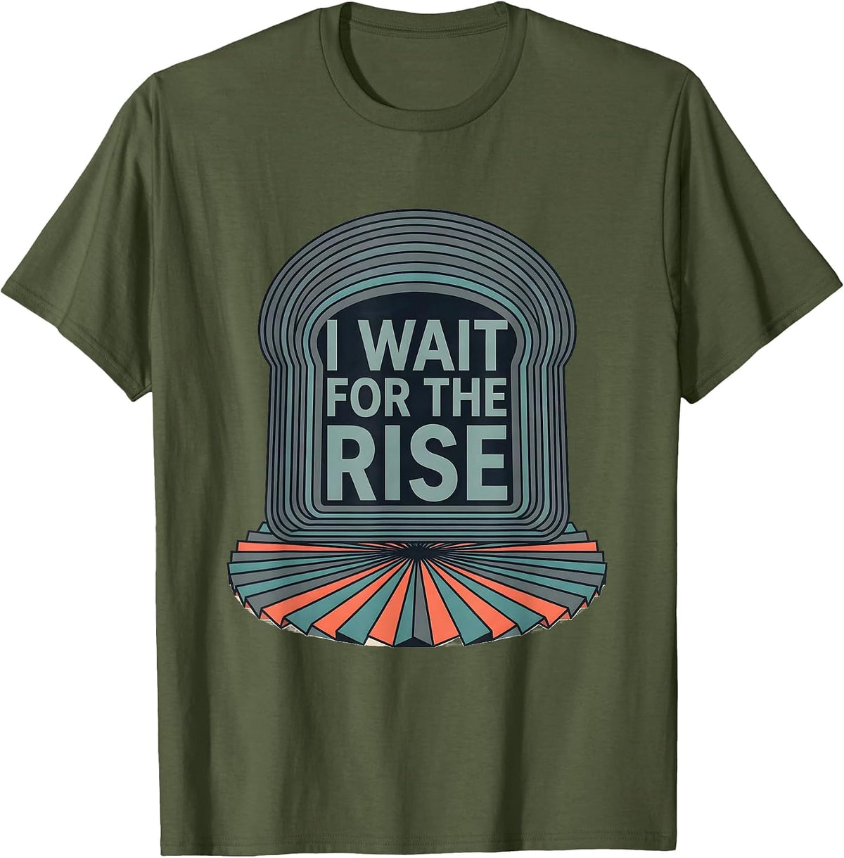 I Wait For The Rise Funny Baker Sourdough Bread Baking Gift T-Shirt - Olive Green