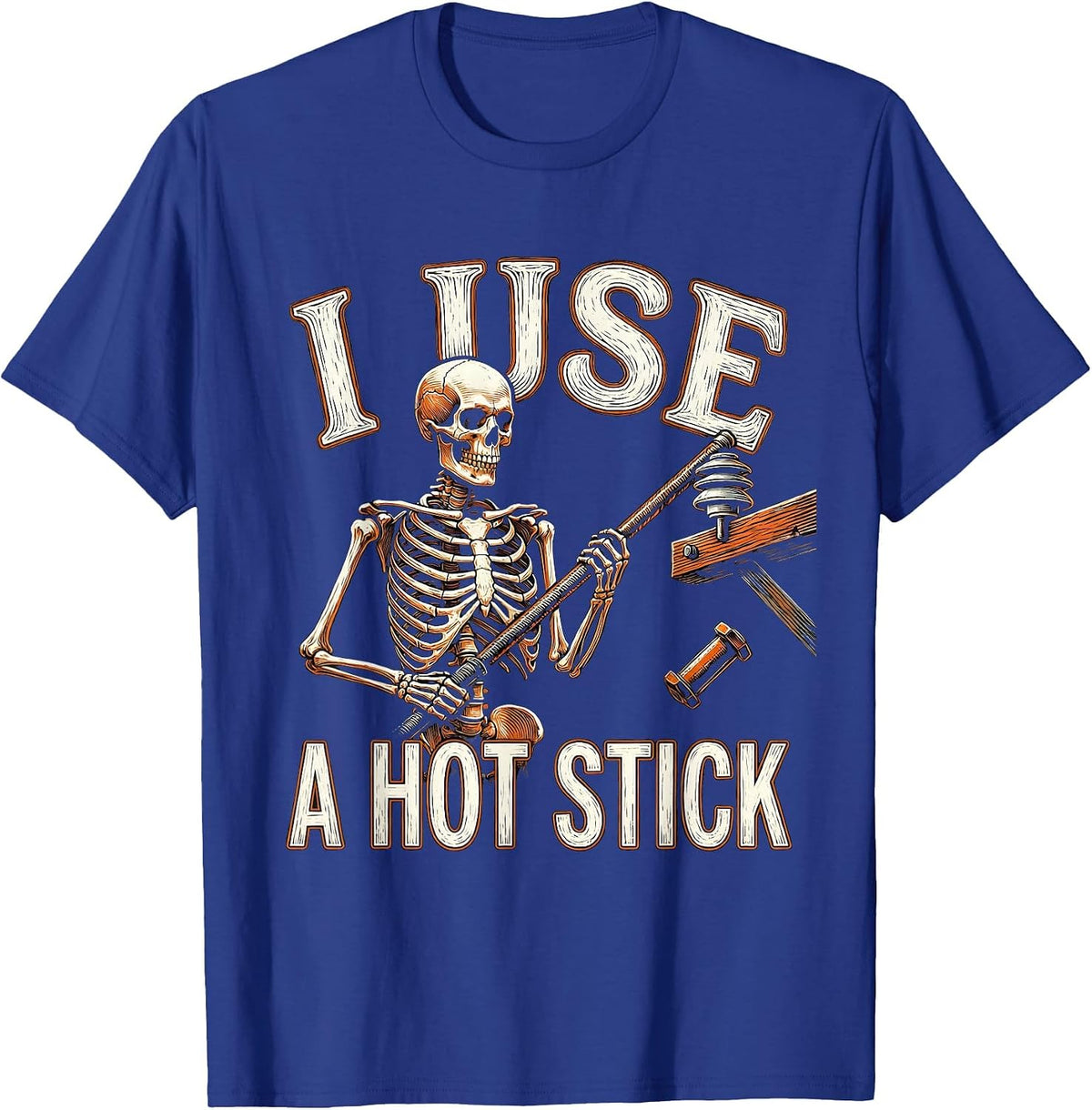 I Use A Hot Stick Funny Lineman Skeleton Electrician Humor T-Shirt - Royal Blue