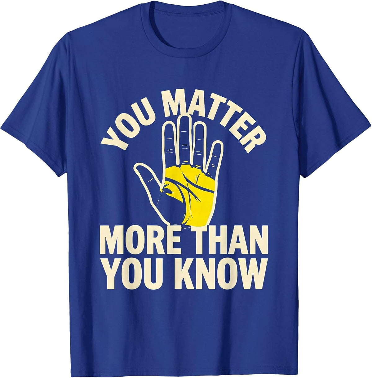 You Matter More Than You Know Inspirational Design T-Shirt - Royal Blue