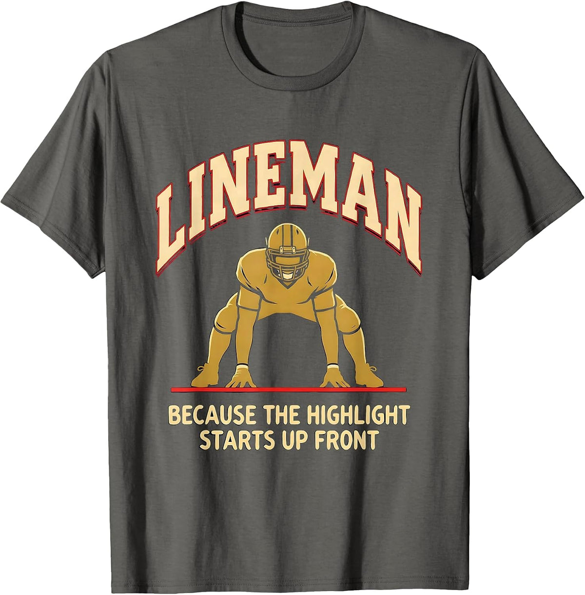 Men's Lineman Because The Highlight Starts Up Front Funny T-Shirt - Asphalt Grey