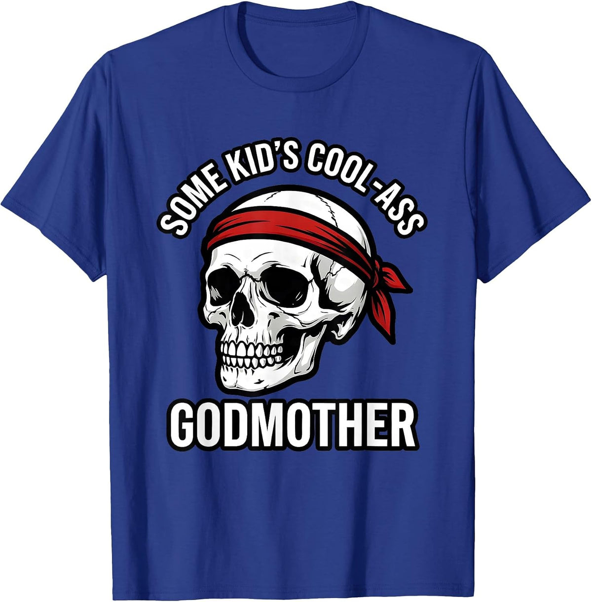 Men's Some Kid's Cool-Ass Godmother Funny Skull Skeleton Godparent T-Shirt - Royal Blue