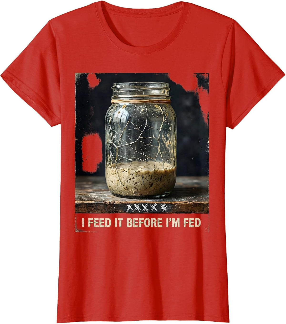 Women's I Feed It Before I'm Fed Funny Baker Sourdough Starter T-Shirt - Red