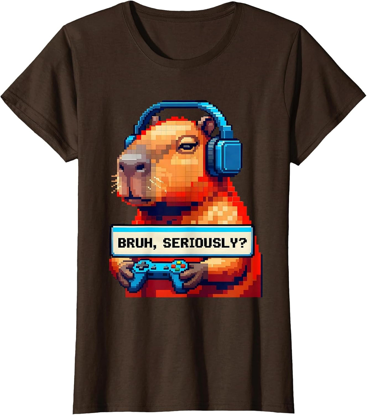 Women's BRUH, SERIOUSLY? Funny Capybara Gamer Meme Humor T-Shirt - Brown