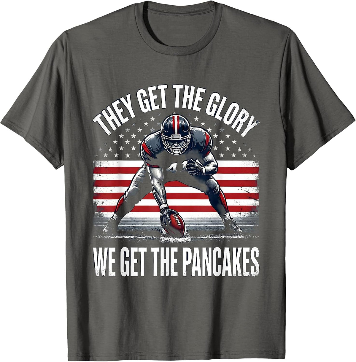They Get The Glory, We Get The Pancakes Funny Lineman T-Shirt - Asphalt Grey