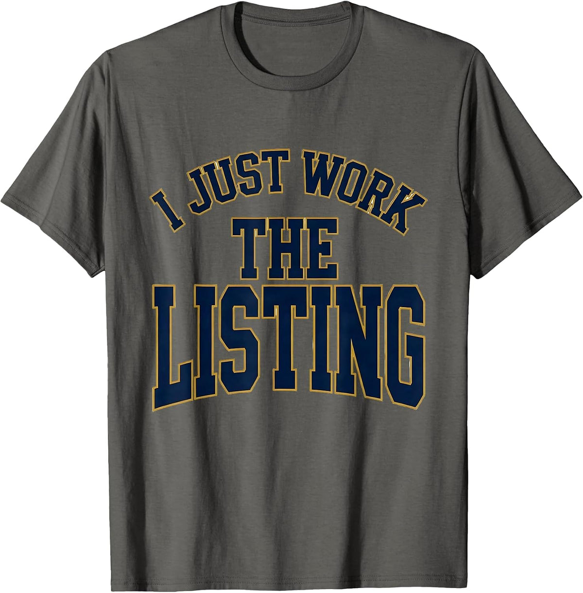 Men's I Just Work The Listing Funny Real Estate Agent Sarcastic T-Shirt - Asphalt Grey