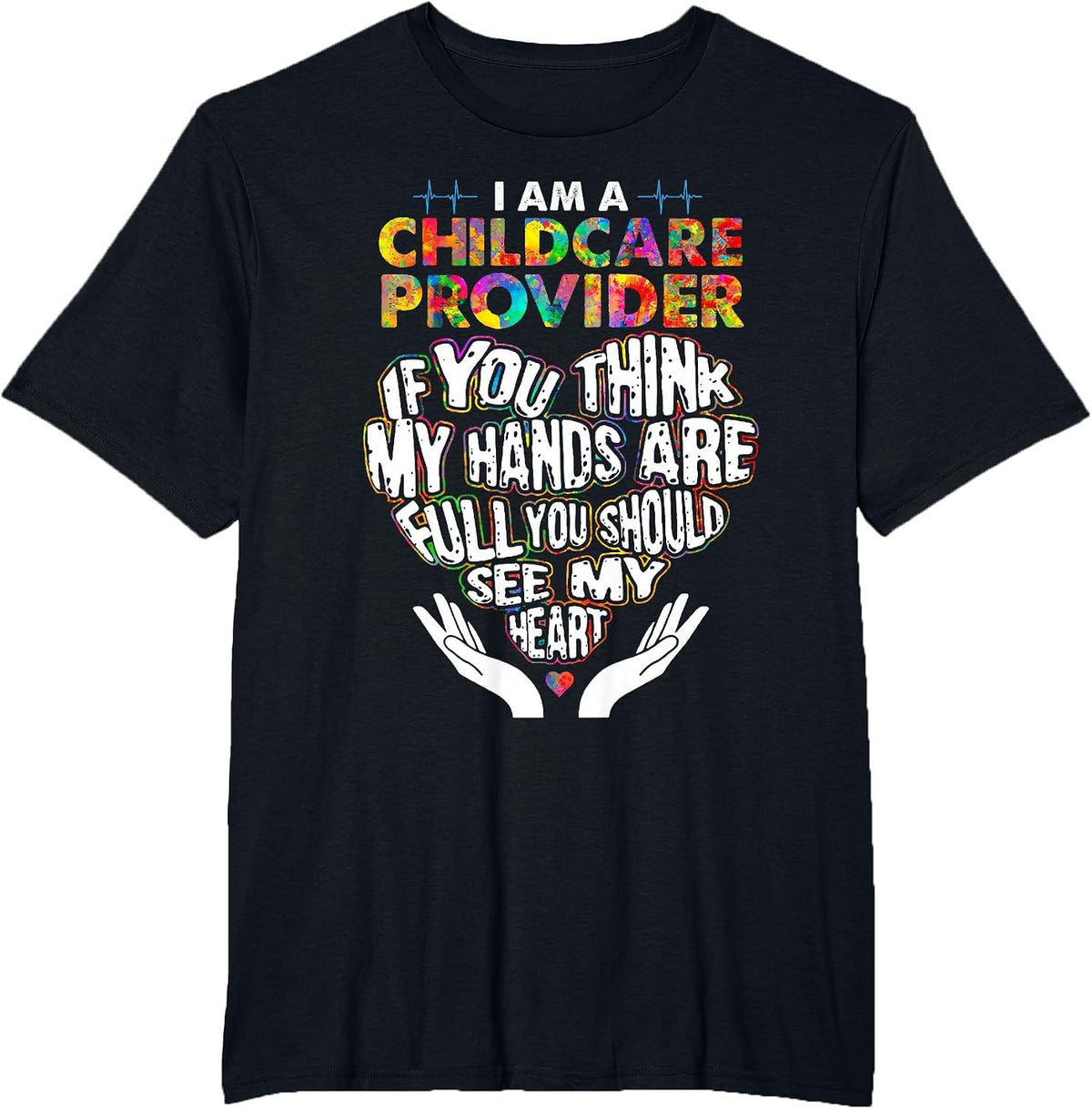 Cute Childcare Provider Heart If You Think My Hands are Full T-Shirt - Black