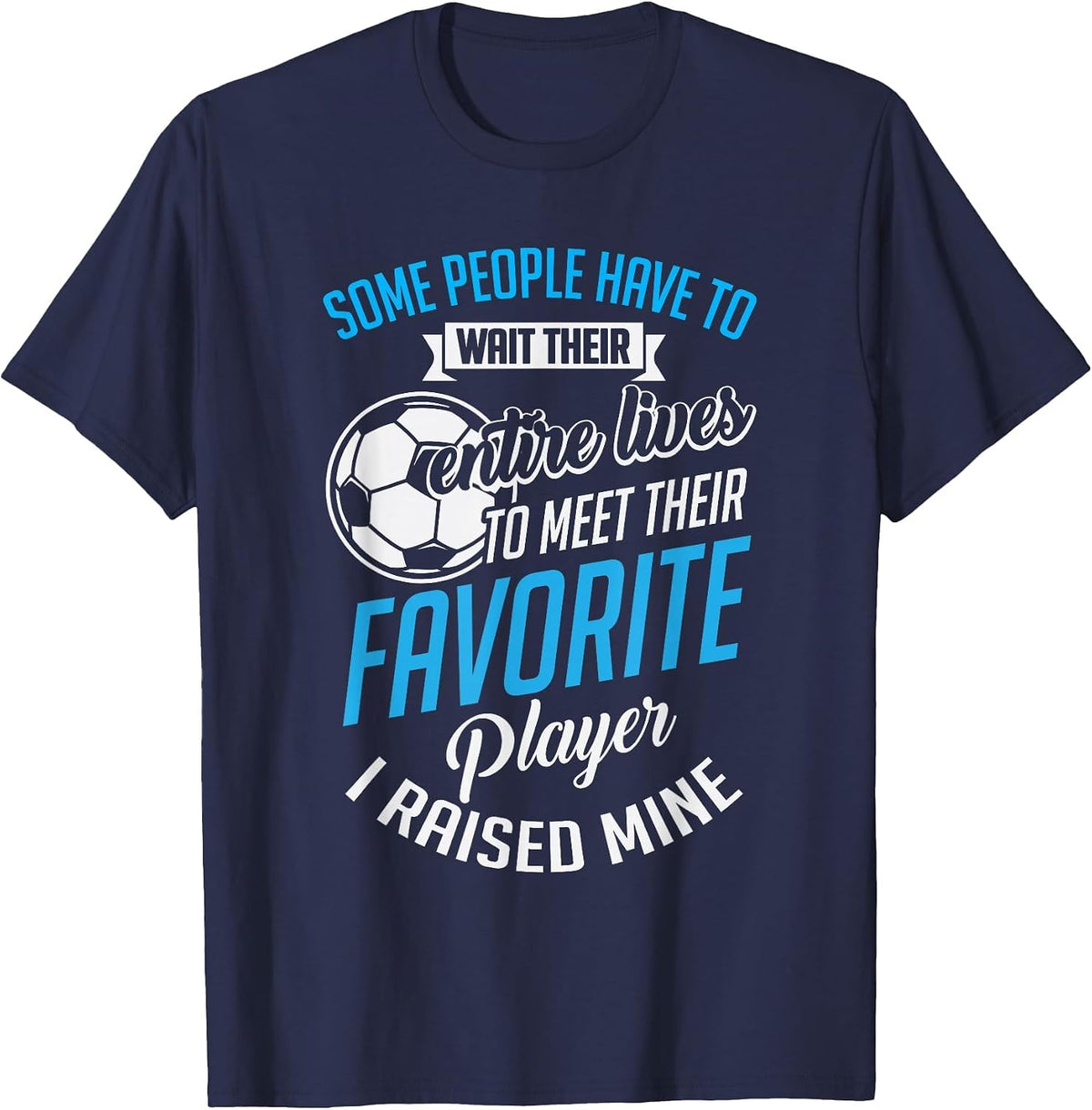 Cute I Raised Mine Favorite Soccer Player T-Shirt - Navy Blue