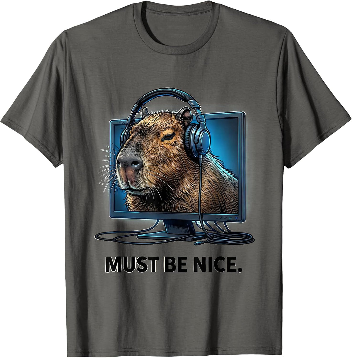 MUST BE NICE Funny Capybara Gamer Meme Humor T-Shirt - Asphalt Grey