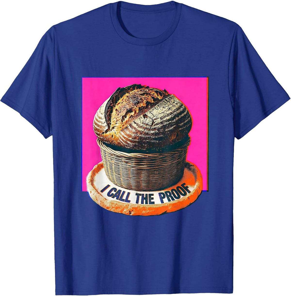 I Call The Proof Funny Sourdough Baker Bread Lover Gift T-Shirt - Royal Blue