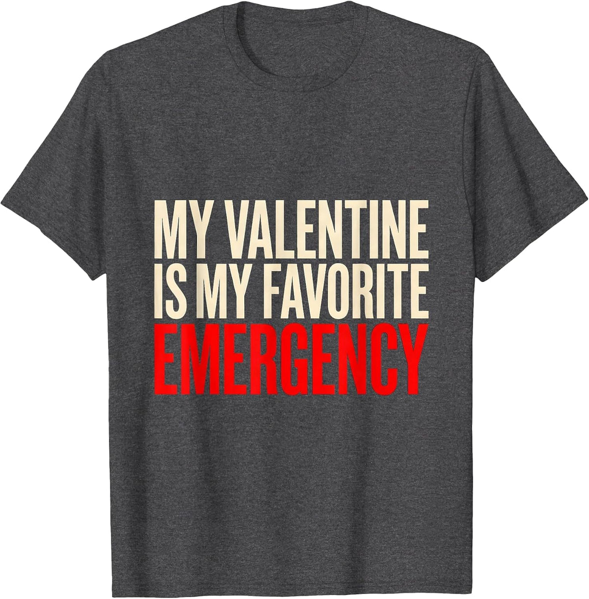 My Valentine Is My Favorite Emergency Funny First Responder T-Shirt - Dark Heather Grey