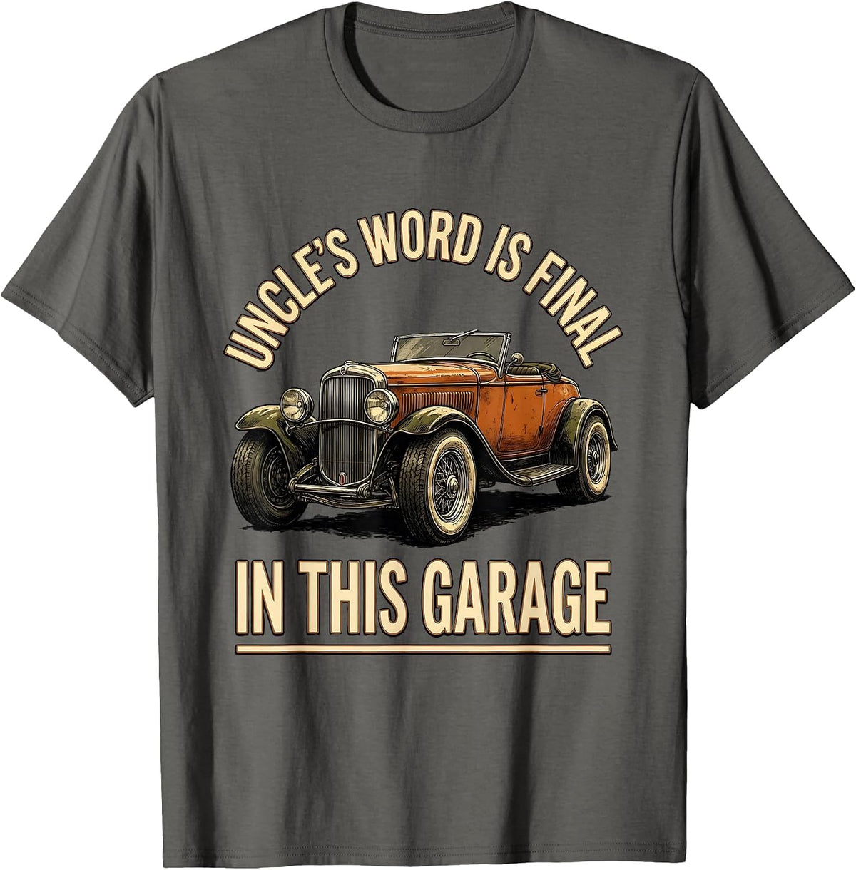 Uncle's Word Is Final In This Garage Funny Classic Car Guy T-Shirt - Asphalt Grey