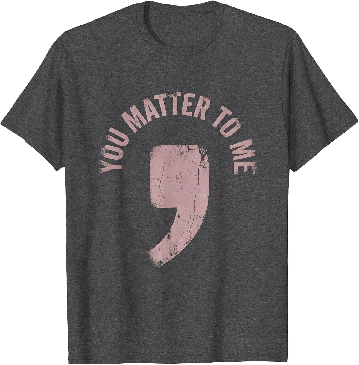 You Matter To Me Suicide Awareness Design T-Shirt - Dark Heather Grey