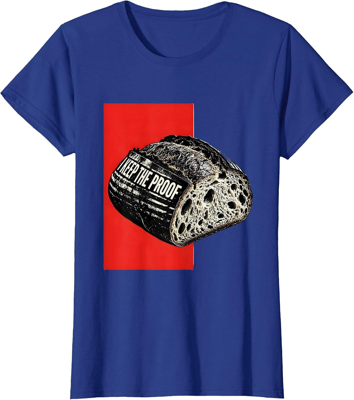 Women's I Keep The Proof Funny Sourdough Baker Bread Baking Humor T-Shirt - Royal Blue