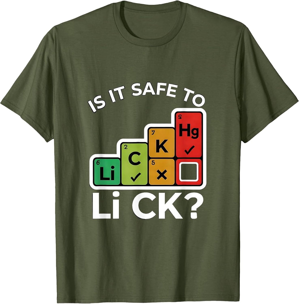 Is It Safe To Li C K Funny Periodic Table Science Teacher T-Shirt - Olive Green